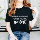 When Nothing Goes Right, Go Left Shirt | Tailgate By Abby